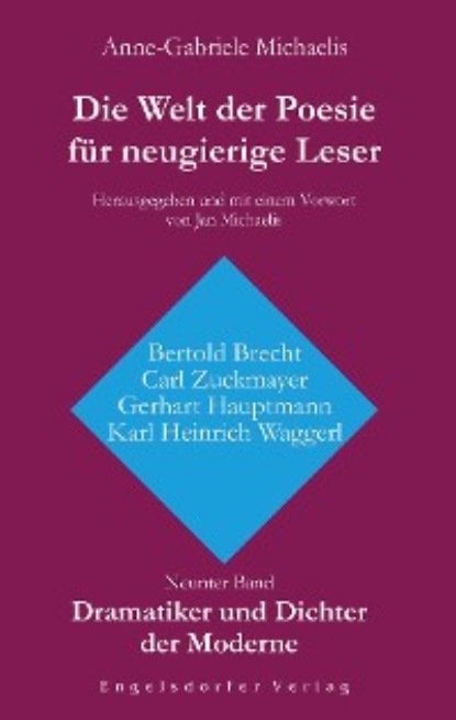 Скачать книгу Die Welt der Poesie für neugierige Leser (9): Dramatiker und Dichter der Moderne (Bertold Brecht, Carl Zuckmayer, Gerhart Hauptmann, Karl Heinrich Waggerl)