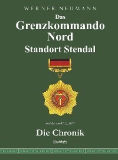 Скачать книгу Das Grenzkommando Nord. Standort Stendal. Die Chronik.