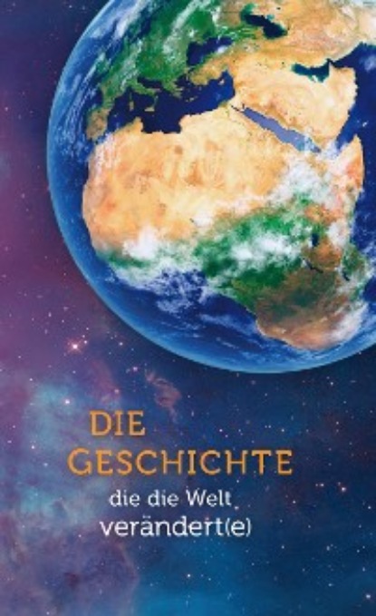 Скачать книгу Die Geschichte, die die Welt verändert(e)