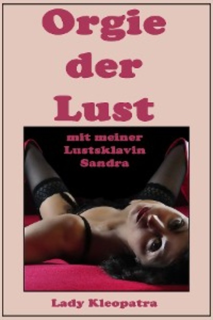 Orgie der Lust mit meiner Lustsklavin Sandra