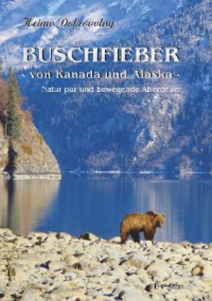 Скачать книгу Buschfieber - von Kanada und Alaska