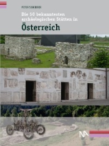 Скачать книгу Die 50 bekanntesten archäologischen Stätten in Österreich