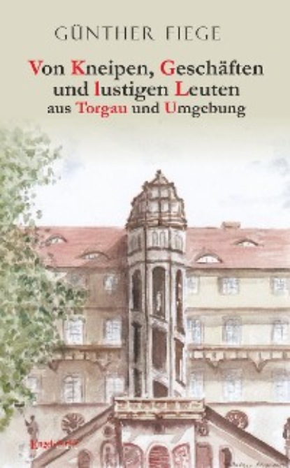 Скачать книгу Von Kneipen, Geschäften und lustigen Leuten aus Torgau und Umgebung