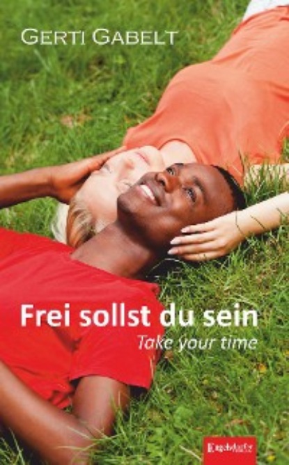 Скачать книгу Frei sollst du sein – Take your time