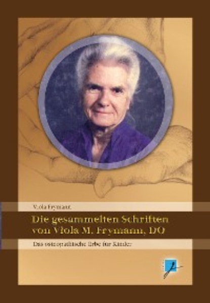 Скачать книгу Die gesammelten Schriften von Viola M. Frymann, DO