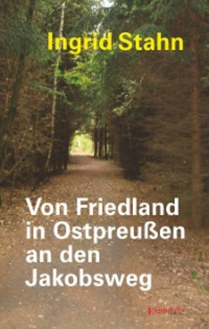 Скачать книгу Von Friedland in Ostpreußen an den Jakobsweg