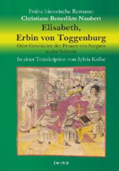 Скачать книгу Elisabeth, Erbin von Toggenburg. Oder Geschichte der Frauen von Sargans in der Schweiz