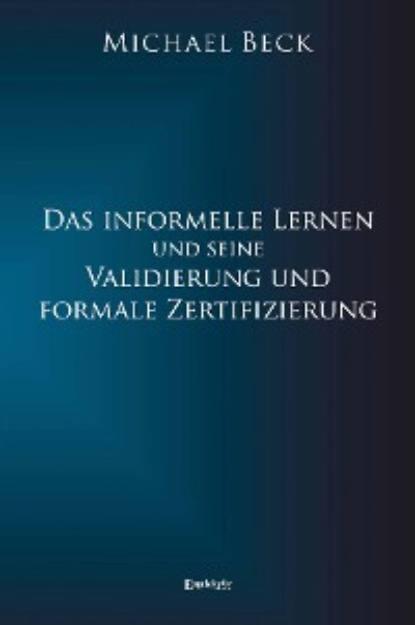 Скачать книгу Das informelle Lernen und seine Validierung und formale Zertifizierung