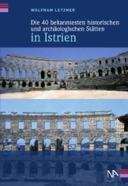 Скачать книгу Die 40 bekanntesten historischen und archäologischen Stätten in Istrien