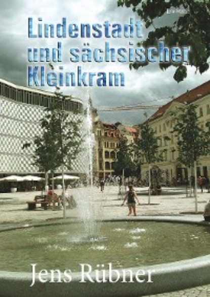 Скачать книгу Lindenstadt und sächsischer Kleinkram