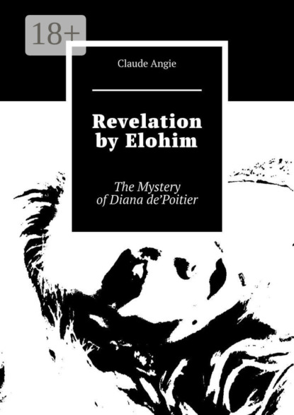 Скачать книгу Revelation by Elohim. The Mystery of Diana de’Poitier