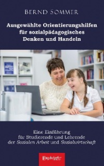 Скачать книгу Ausgewählte Orientierungshilfen für sozialpädagogisches Denken und Handeln