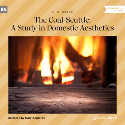 Скачать книгу The Coal-Scuttle: A Study in Domestic Aesthetics (Unabridged)