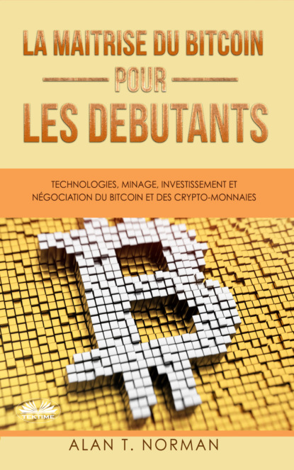 Скачать книгу La Maîtrise Du Bitcoin Pour Les Débutants