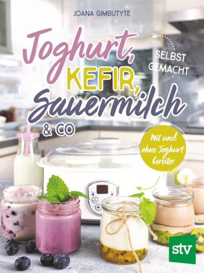 Скачать книгу Joghurt, Kefir, Sauermilch & Co selbst gemacht