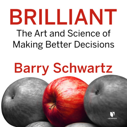 Скачать книгу Brilliant - The Art and Science of Making Better Decisions (Unabridged)