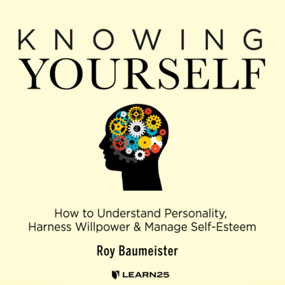 Скачать книгу Knowing Yourself - How to Understand Personality, Harness Willpower, and Manage Self Esteem (Unabridged)
