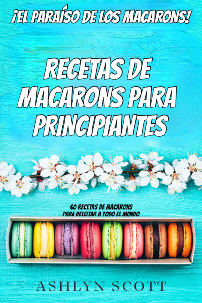 Скачать книгу Receta De Macarons Para Principiantes