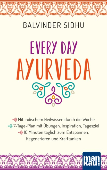 Скачать книгу Every Day Ayurveda. Mit indischem Heilwissen durch die Woche