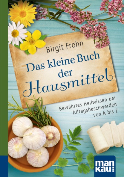 Скачать книгу Das kleine Buch der Hausmittel. Kompakt-Ratgeber