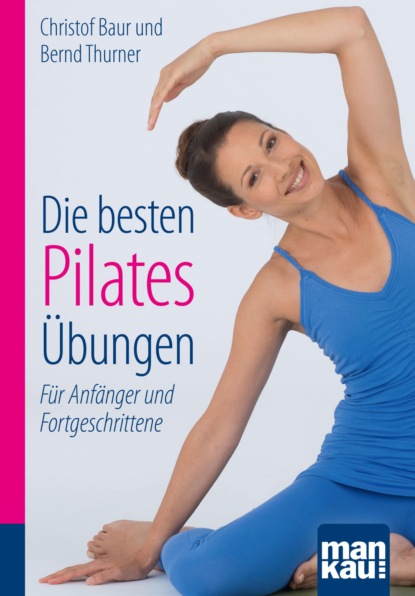 Скачать книгу Die besten Pilates-Übungen. Kompakt-Ratgeber