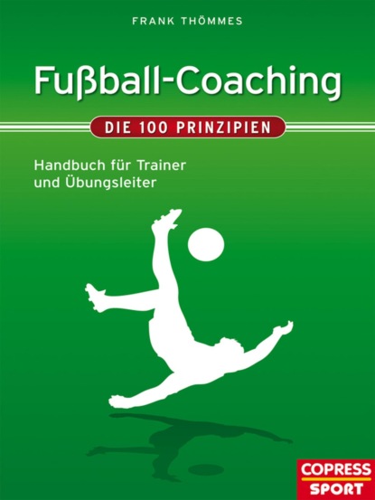 Скачать книгу Fußball-Coaching - Die 100 Prinzipien