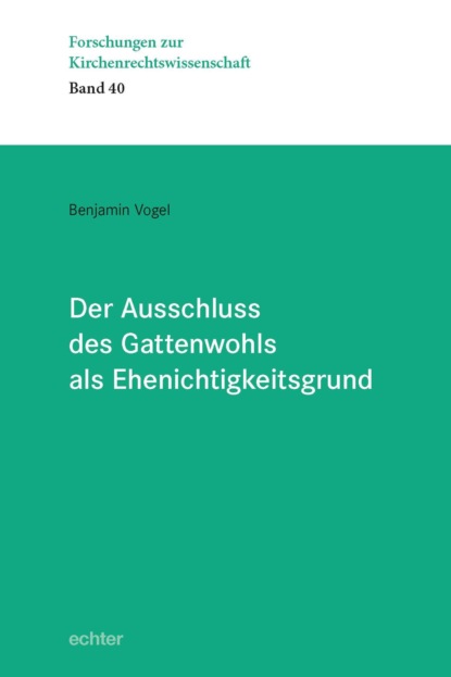 Скачать книгу Der Ausschluss des Gattenwohls als Ehenichtigkeitsgrund