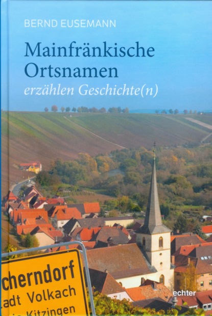 Скачать книгу Mainfränkische Ortsnamen erzählen Geschichte(n)