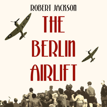 Скачать книгу The Berlin Airlift (Unabridged)