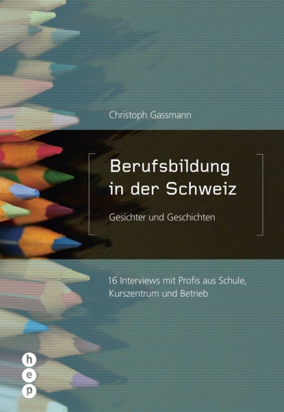 Скачать книгу Berufsbildung in der Schweiz - Gesichter und Geschichten