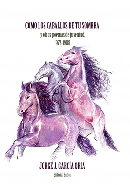 Скачать книгу Cómo los caballos de tu sombra y otros poemas de juventud. 1977-1988
