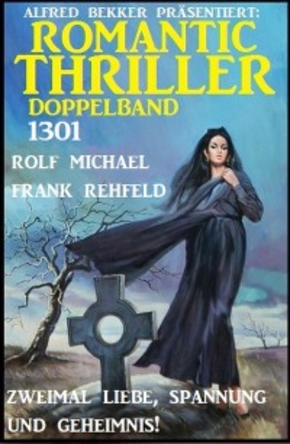 Скачать книгу Romantic Thriller Doppelband 1301 - Zweimal Liebe, Spannung und Geheimnis