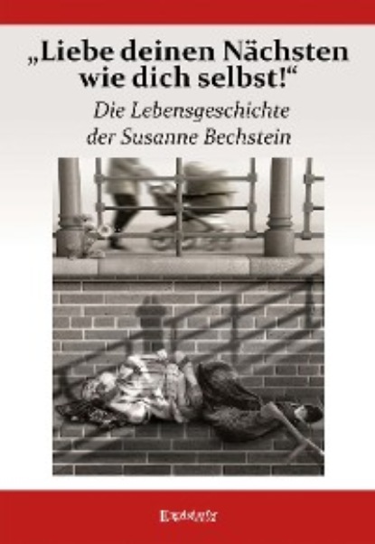Скачать книгу „Liebe deinen Nächsten wie dich selbst!“ Die Lebensgeschichte der Susanne Bechstein
