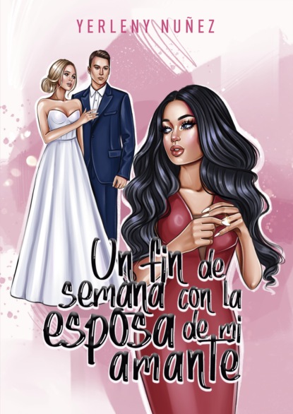 Скачать книгу Un fin de semana con la esposa de mi amante