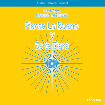 Piensa lo bueno y se te dara (abreviado)
