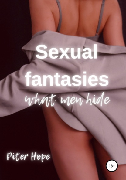 Скачать книгу Sexual fantasies. What men hide