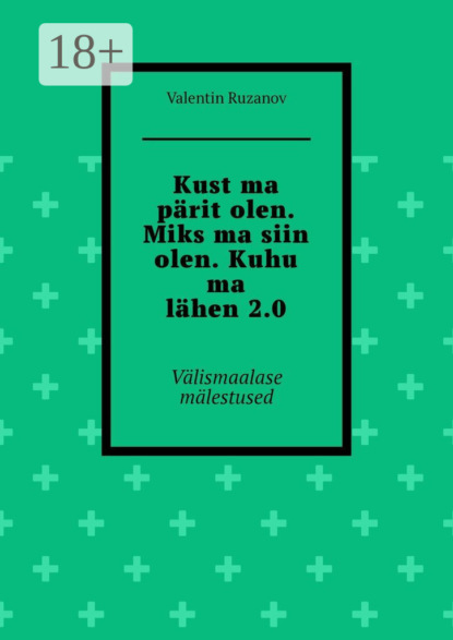 Kust ma pärit olen. Miks ma siin olen. Kuhu ma lähen 2.0. Välismaalase mälestused