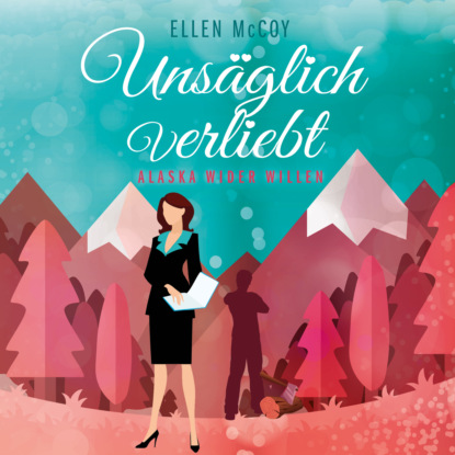 Скачать книгу Unsäglich Verliebt - Alaska wider Willen, Band 1 (Ungekürzt)