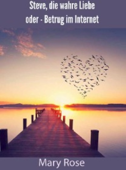 Скачать книгу Steve, die wahre Liebe - oder Betrug im Internet
