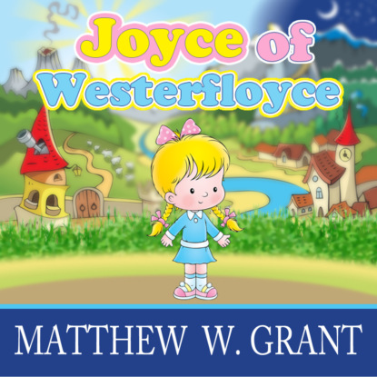 Скачать книгу Joyce of Westerfloyce - The Story of the Tiny Little Girl with the Tiny Little Voice (Unabridged)