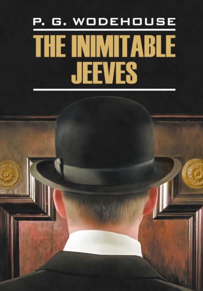 Скачать книгу The Inimitable Jeeves / Этот неподражаемый Дживс. Книга для чтения на английском языке