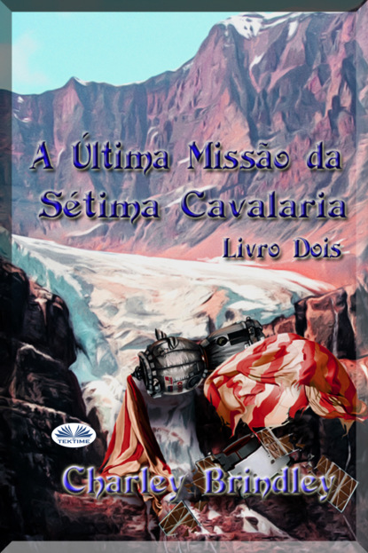 Скачать книгу A Última Missão Da Sétima Cavalaria: Livro Dois