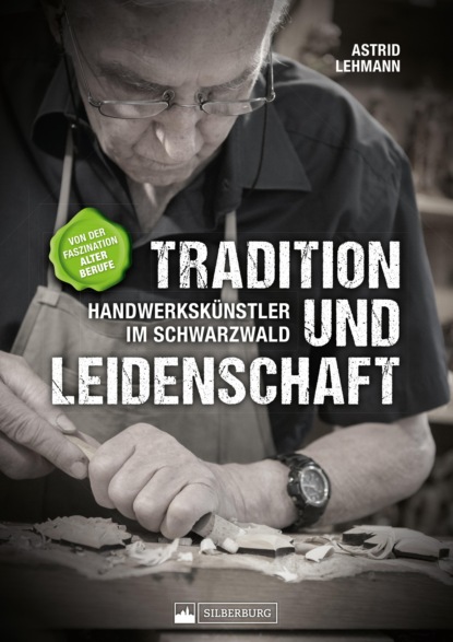 Скачать книгу Tradition und Leidenschaft – Handwerkskünstler im Schwarzwald