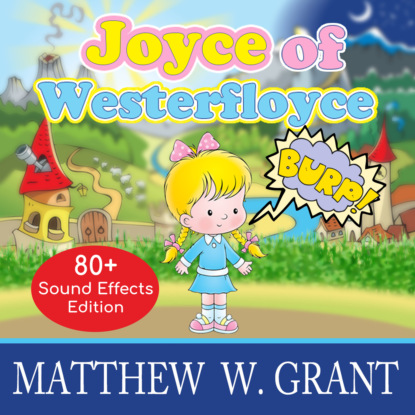 Скачать книгу Joyce of Westerfloyce - The Story of the Tiny Little Girl with the Tiny Little Voice (Sound Effects Special Edition Fully Remastered Audio) (Unabridged)
