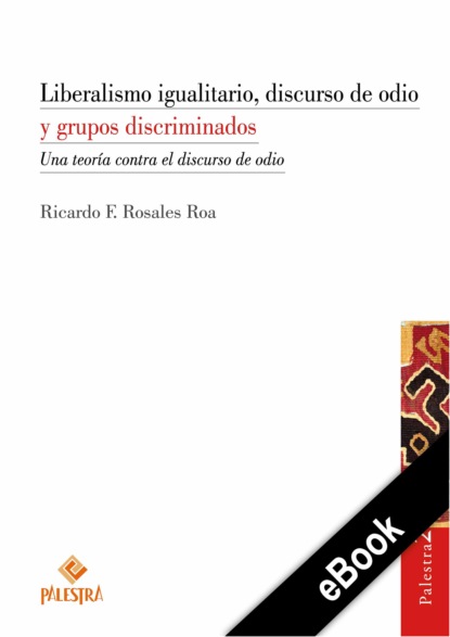 Скачать книгу Liberalismo igualitario, discurso de odio y grupos discriminados