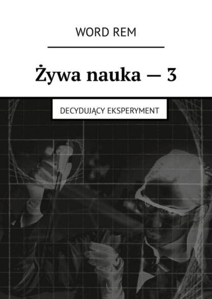 Скачать книгу Żywa nauka – 3. Decydujący eksperyment