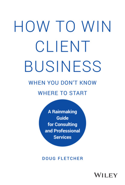 Скачать книгу How to Win Client Business When You Don't Know Where to Start
