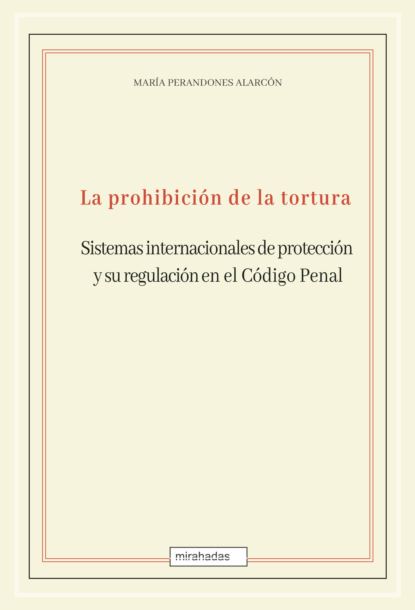 Скачать книгу La prohibición de la tortura: sistemas internacionales de protección y su regulación en el Código Penal