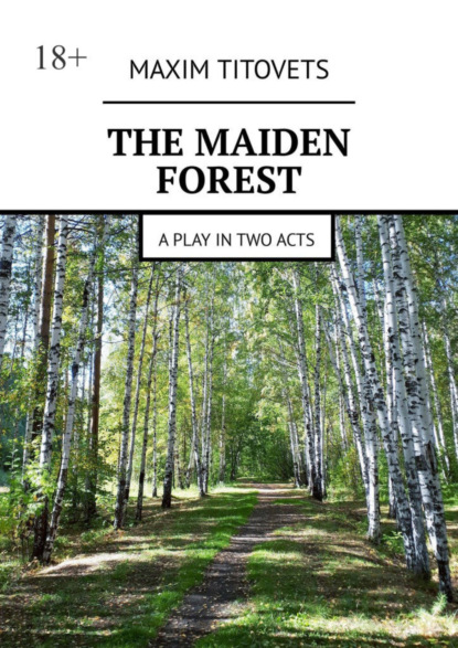 Скачать книгу The Maiden Forest. A play in two acts