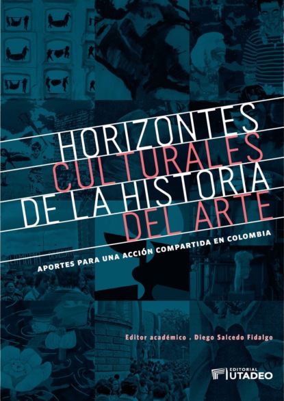 Скачать книгу Horizontes culturales de la historia del arte: aportes para una acción compartida en Colombia